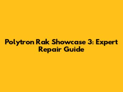 Polytron Rak Showcase 3: Expert Repair Guide