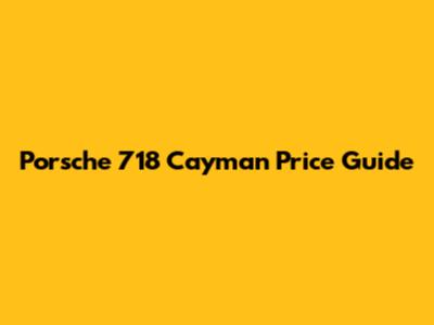 Porsche 718 Cayman Price Guide