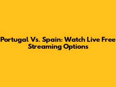 Portugal Vs. Spain: Watch Live Free Streaming Options