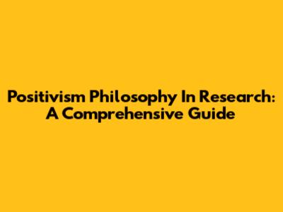 Positivism Philosophy In Research: A Comprehensive Guide