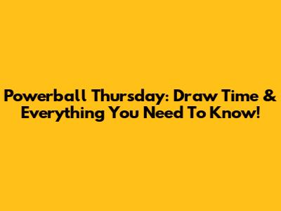 Powerball Thursday: Draw Time & Everything You Need To Know!
