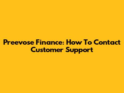 Preevose Finance: How To Contact Customer Support