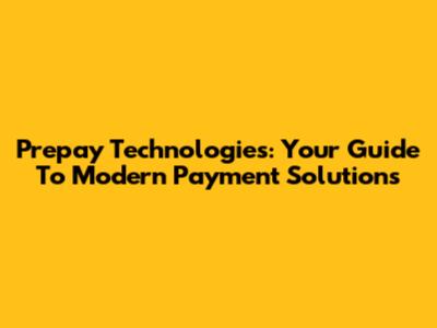Prepay Technologies: Your Guide To Modern Payment Solutions
