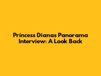 Princess Diana's Panorama Interview: A Look Back