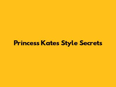Princess Kate's Style Secrets