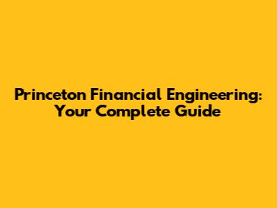 Princeton Financial Engineering: Your Complete Guide