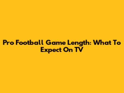 Pro Football Game Length: What To Expect On TV
