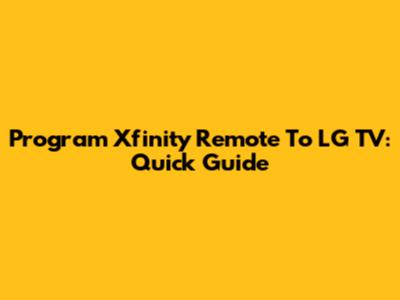 Program Xfinity Remote To LG TV: Quick Guide