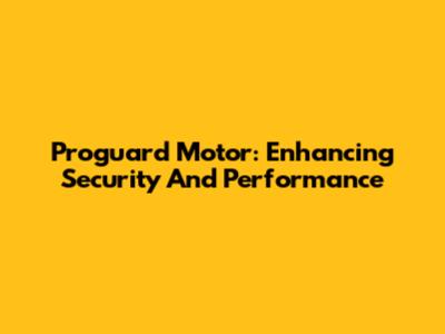 Proguard Motor: Enhancing Security And Performance