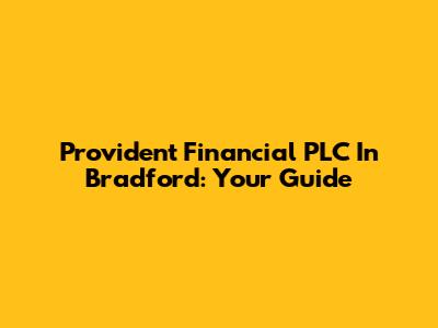 Provident Financial PLC In Bradford: Your Guide