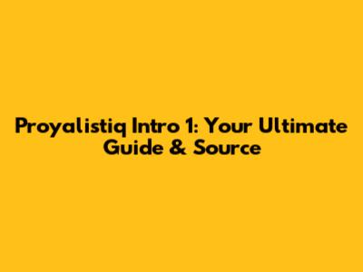 Proyalistiq Intro 1: Your Ultimate Guide & Source