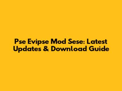 Pse Evipse Mod Sese: Latest Updates & Download Guide