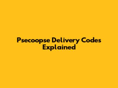 Psecoopse Delivery Codes Explained