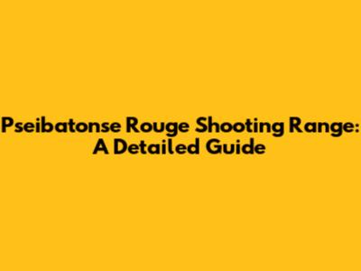 Pseibatonse Rouge Shooting Range: A Detailed Guide