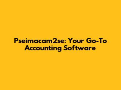 Pseimacam2se: Your Go-To Accounting Software