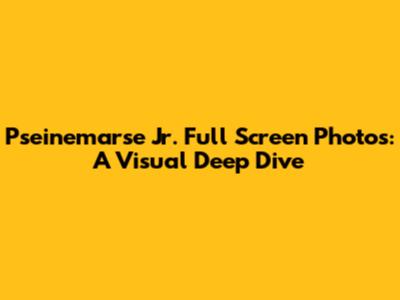 Pseinemarse Jr. Full Screen Photos: A Visual Deep Dive