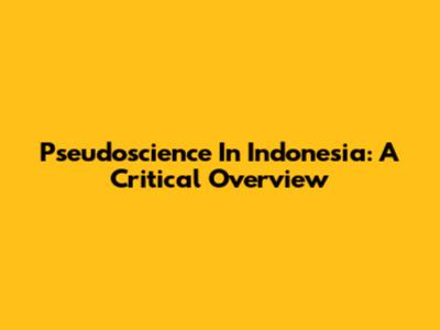 Pseudoscience In Indonesia: A Critical Overview