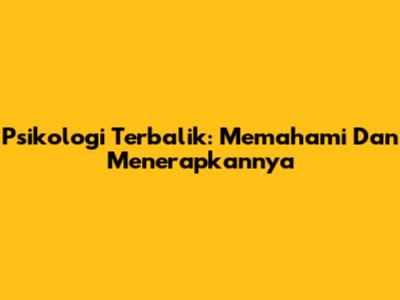 Psikologi Terbalik: Memahami Dan Menerapkannya