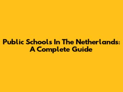 Public Schools In The Netherlands: A Complete Guide