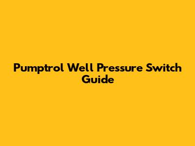 Pumptrol Well Pressure Switch Guide