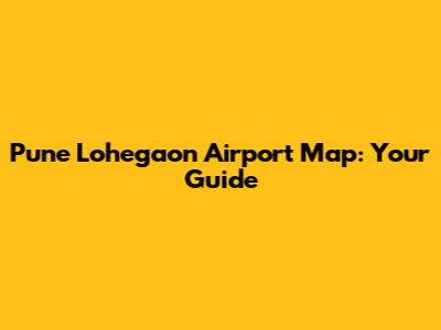 Pune Lohegaon Airport Map: Your Guide