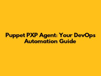 Puppet PXP Agent: Your DevOps Automation Guide