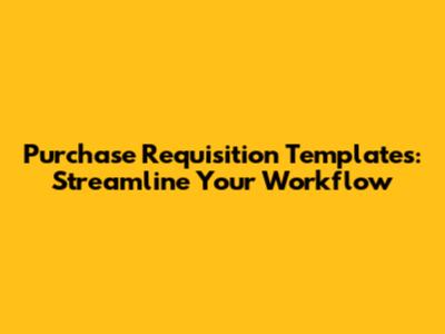 Purchase Requisition Templates: Streamline Your Workflow