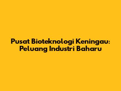 Pusat Bioteknologi Keningau: Peluang Industri Baharu