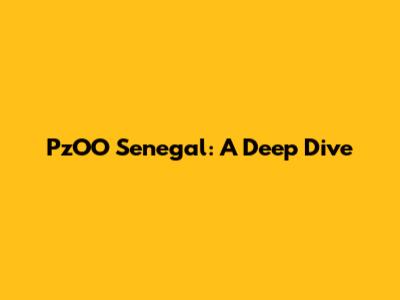 PzOO Senegal: A Deep Dive