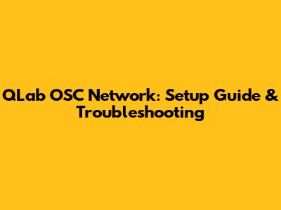QLab OSC Network: Setup Guide & Troubleshooting