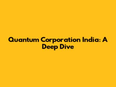 Quantum Corporation India: A Deep Dive