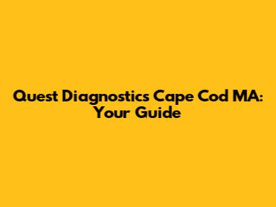 Quest Diagnostics Cape Cod MA: Your Guide