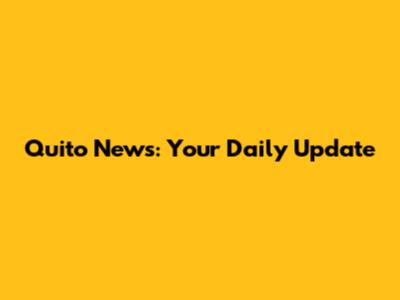 Quito News: Your Daily Update