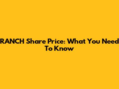 RANCH Share Price: What You Need To Know