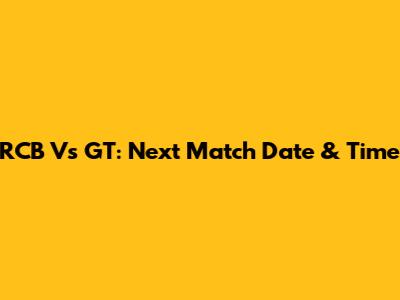 RCB Vs GT: Next Match Date & Time