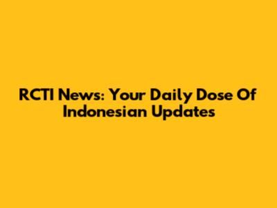 RCTI News: Your Daily Dose Of Indonesian Updates