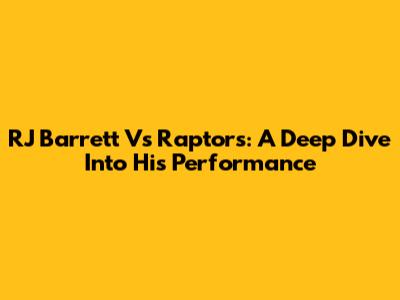 RJ Barrett Vs Raptors: A Deep Dive Into His Performance