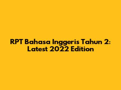 RPT Bahasa Inggeris Tahun 2: Latest 2022 Edition
