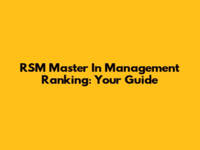 RSM Master In Management Ranking: Your Guide