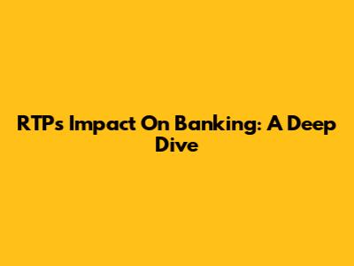 RTP's Impact On Banking: A Deep Dive