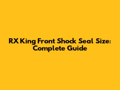 RX King Front Shock Seal Size: Complete Guide