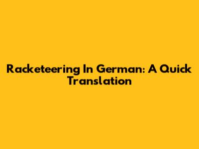 Racketeering In German: A Quick Translation