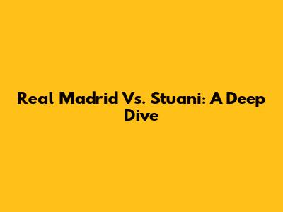 Real Madrid Vs. Stuani: A Deep Dive