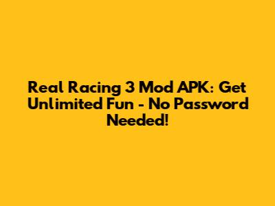 Real Racing 3 Mod APK: Get Unlimited Fun - No Password Needed!