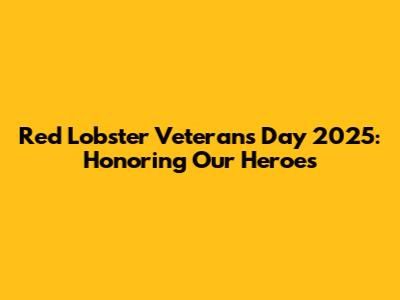 Red Lobster Veterans Day 2025: Honoring Our Heroes
