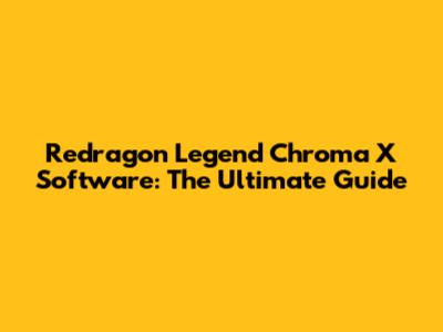 Redragon Legend Chroma X Software: The Ultimate Guide