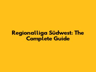Regionalliga Südwest: The Complete Guide