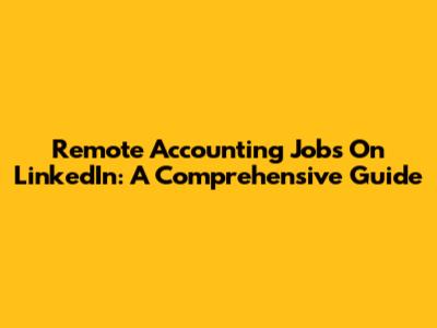 Remote Accounting Jobs On LinkedIn: A Comprehensive Guide