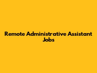 Remote Administrative Assistant Jobs