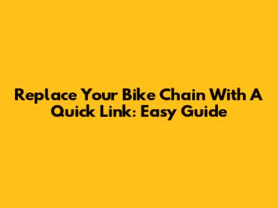 Replace Your Bike Chain With A Quick Link: Easy Guide
